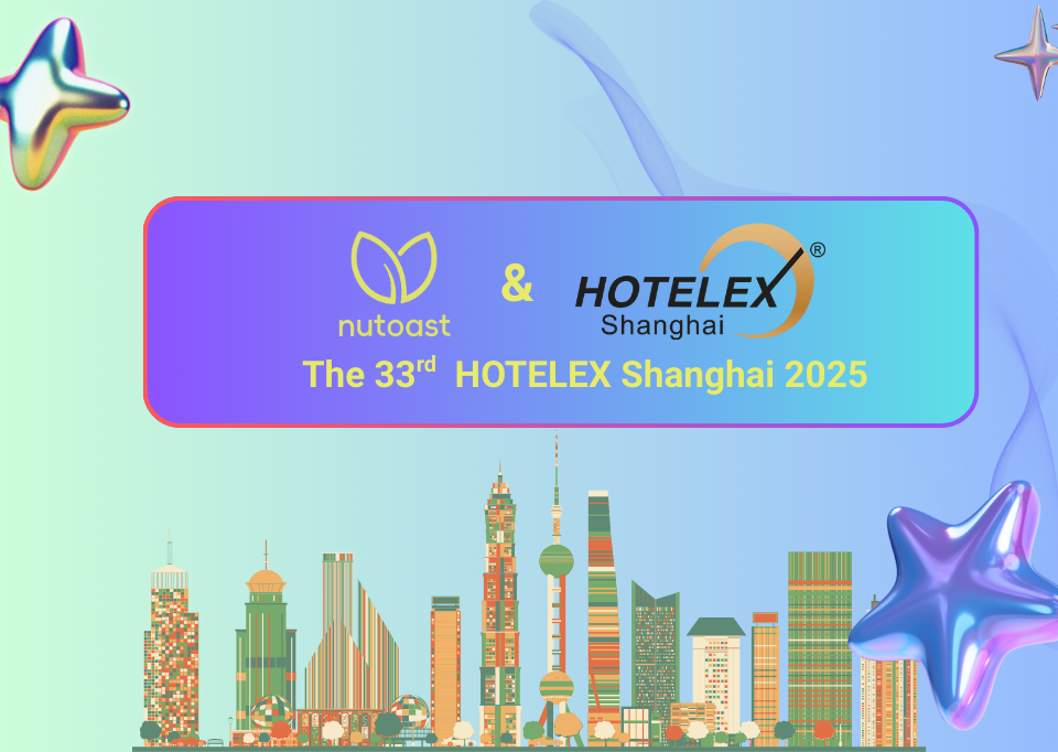 The 33rd HOTELEX Shanghai 2025：nutoast’s breakthrough exhibition!